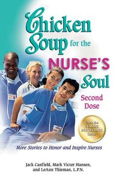 portada Chicken Soup for the Nurse's Soul: Second Dose: More Stories to Honor and Inspire Nurses (Chicken Soup for the Soul) (en Inglés)