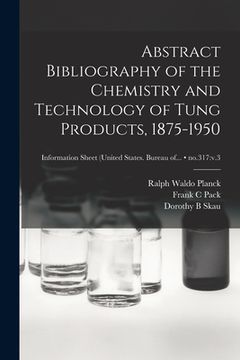 portada Abstract Bibliography of the Chemistry and Technology of Tung Products, 1875-1950; no.317: v.3 (en Inglés)