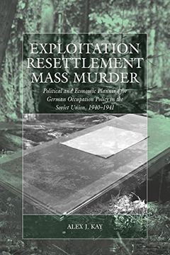 portada Exploitation, Resettlement, Mass Murder: Political and Economic Planning for German Occupation Policy in the Soviet Union, 1940-1941 (War and Genocide) (in English)