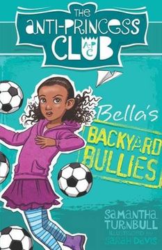 portada The Anti-Princess Club: Bella's Backyard Bullies: Book 2 (Anti Princess Club 2) (in English)
