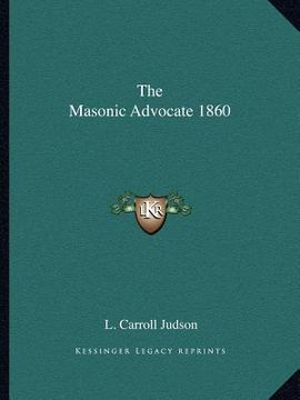 portada the masonic advocate 1860 the masonic advocate 1860 (in English)
