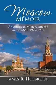 portada Moscow Memoir: An American Military Attaché in the Ussr 1979-1981 (en Inglés)
