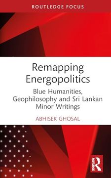 portada Remapping Energopolitics: Blue Humanities, Geophilosophy and sri Lankan Minor Writings (Routledge Focus on Literature)