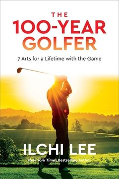 portada The 100-Year Golfer: 7 Arts for a Lifetime With the Game (in English)