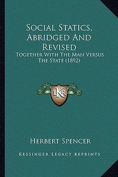 portada social statics, abridged and revised: together with the man versus the state (1892)
