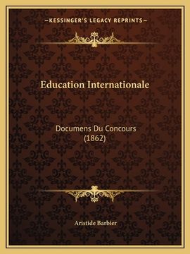 portada Education Internationale: Documens Du Concours (1862) (in French)