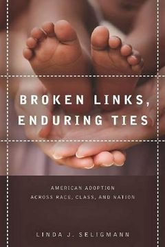 portada Broken Links, Enduring Ties: American Adoption Across Race, Class, and Nation (en Inglés)