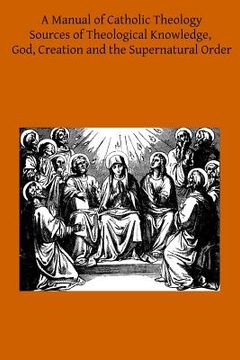 portada A Manual of Catholic Theology: Based on Scheeben's Dogmatik (en Inglés)
