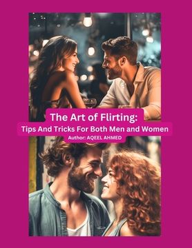 portada The art of flirting: Tips and tricks for both men and women (en Inglés)