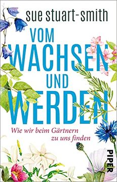 portada Vom Wachsen und Werden: Wie wir Beim Gärtnern zu uns Finden | »Das Weiseste Buch, das ich Seit Jahren Gelesen Habe. « Stephen fry (in German)