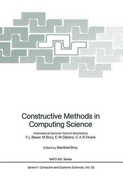 portada constructive methods in computing science: international summer school directed by f.l. bauer, m. broy, e.w. dijkstra, c.a.r. hoare
