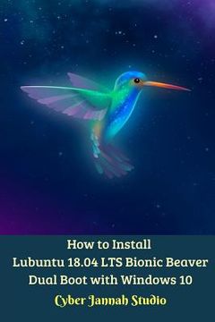 portada How to Install Lubuntu 18. 04 lts Bionic Beaver Dual Boot With Windows 10 Standar Edition (en Inglés)