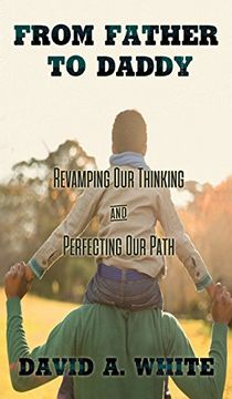portada From Father to Daddy: Revamping Our Thinking and Perfecting Our Path (in English)