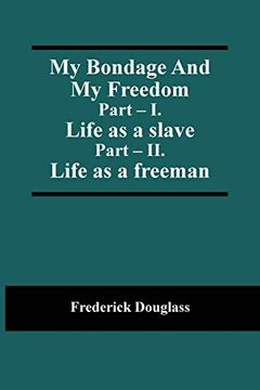 portada My Bondage and my Freedom; Part - i. Life as a Slave; Part - ii. Life as a Freeman 