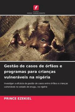 portada Gest�O de Casos de �Rf�Os e Programas Para Crian�As Vulner�Veis na Nig�Ria: Investigar a Efic�Cia da Gest�O de Casos Entre �Rf�Os e Crian�As Vulner�Veis no Estado de Enugu, na Nig�Ria