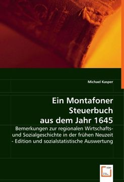 portada Ein Montafoner Steuerbuch aus dem Jahr 1645: Bemerkungen zur regionalen Wirtschafts- und Sozialgeschichte in der frühen Neuzeit - Edition und sozialstatistische Auswertung