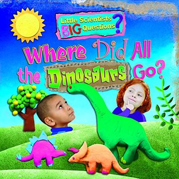portada Where did all the Dinosaurs go? (Little Scientists big Questions) (en Inglés)