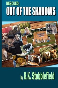 portada Rescued Out of the Shadows: Short stories of rescued dogs coming out of the shadows and into light and love (en Inglés)