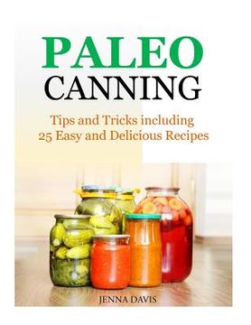 portada Paleo Canning Tips and Tricks including 25 Easy and Delicious Recipes (en Inglés)