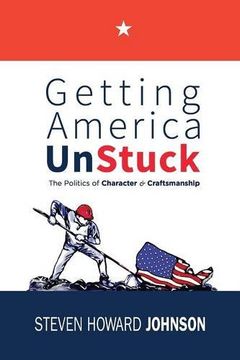 portada Getting America Unstuck: The Politics of Character and Craftsmanship