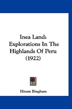 portada inea land: explorations in the highlands of peru (1922) (en Inglés)