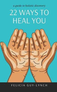 portada 22 Ways to Heal You: A Guide to Holistic Discovery