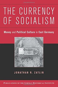 portada The Currency of Socialism: Money and Political Culture in East Germany (Publications of the German Historical Institute) (en Inglés)