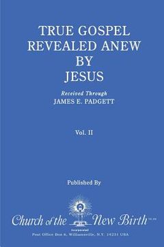 portada True Gospel Revealed Anew by Jesus, Volume II: Received Through James E Padgett (en Inglés)