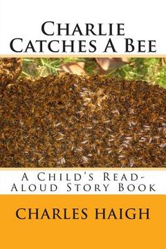 portada Charlie Catches A Bee: A Child's Read-Aloud Story Book (en Inglés)