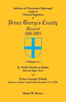 portada Indexes of Protestant Episcopal (Anglican) Church Registers of Prince George's County, 1686-1885. Volume 2: St. Paul's Parish at Baden (Records Begin (in English)