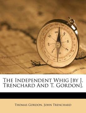 portada the independent whig [by j. trenchard and t. gordon]. (en Inglés)