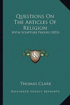 portada questions on the articles of religion: with scripture proofs (1853) (en Inglés)