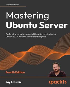 portada Mastering Ubuntu Server: Explore the Versatile, Powerful Linux Server Distribution Ubuntu 22. 04 With This Comprehensive Guide, 4th Edition (en Inglés)
