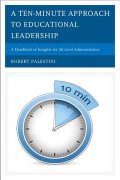 portada A Ten-Minute Approach to Educational Leadership: A Handbook of Insights for all Level Administrators (en Inglés)