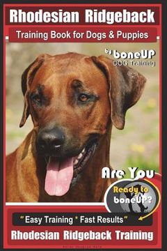portada Rhodesian Ridgeback Training Book for Dogs & Puppies By BoneUP DOG Training: Are You Ready to Bone Up? Easy Training * Fast Results Rhodesian Ridgebac