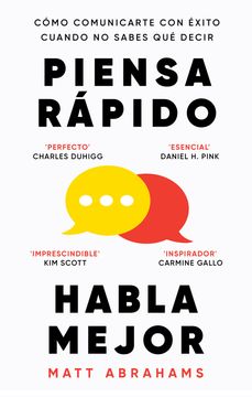 Piensa rápido, habla mejor. Cómo comunicarte con éxito cuando no sabes qué decir