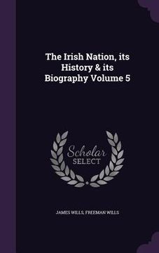 portada The Irish Nation, its History & its Biography Volume 5 (in English)