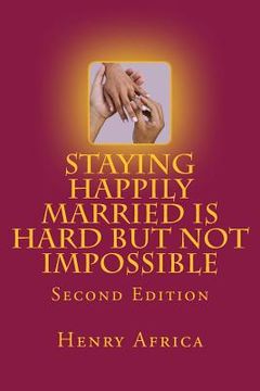 portada Staying Happily Married Is Hard But Not Impossible: Second Edition (en Inglés)