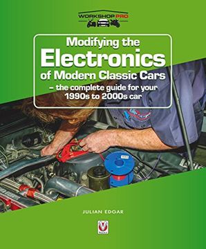 portada Modifying the Electronics of Modern Classic Cars: - the Complete Guide for Your 1990S to 2000S car (Workshoppro) 