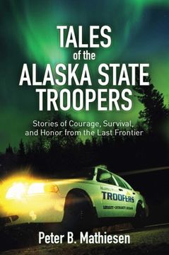 portada Tales of the Alaska State Troopers: Stories of Courage, Survival, and Honor from the Last Frontier (en Inglés)