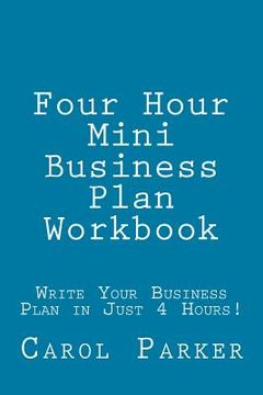 portada Four Hour Mini Business Plan Workbook: Write Your Business Plan in Just 4 Hours! (en Inglés)