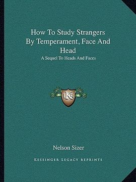 portada how to study strangers by temperament, face and head: a sequel to heads and faces