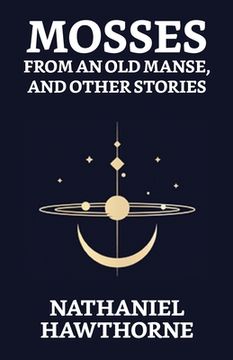 portada Mosses From An Old Manse, And Other Stories (en Inglés)