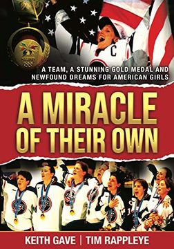 portada A Miracle of Their Own: A Team, a Stunning Gold Medal and Newfound Dreams for American Girls (en Inglés)