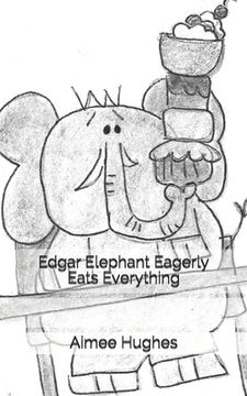 portada Edgar Elephant Eagerly Eats Everything (in English)