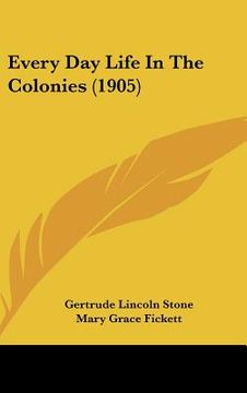 portada every day life in the colonies (1905) (in English)
