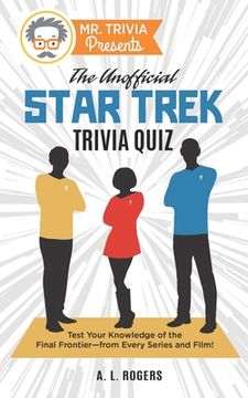 portada Mr. Trivia Presents: The Unofficial Star Trek Trivia Quiz: Test Your Knowledge of the Final Frontier--from Every Series and Film! (en Inglés)