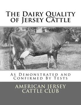 portada The Dairy Quality of Jersey Cattle: As Demonstrated and Confirmed By Tests (in English)