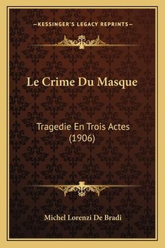 portada Le Crime Du Masque: Tragedie En Trois Actes (1906) (in French)