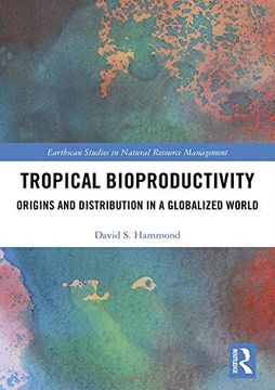 portada Tropical Bioproductivity: Origins and Distribution in a Globalized World (Earthscan Studies in Natural Resource Management) (en Inglés)